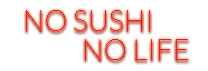 NO SUSHI NO LIFE